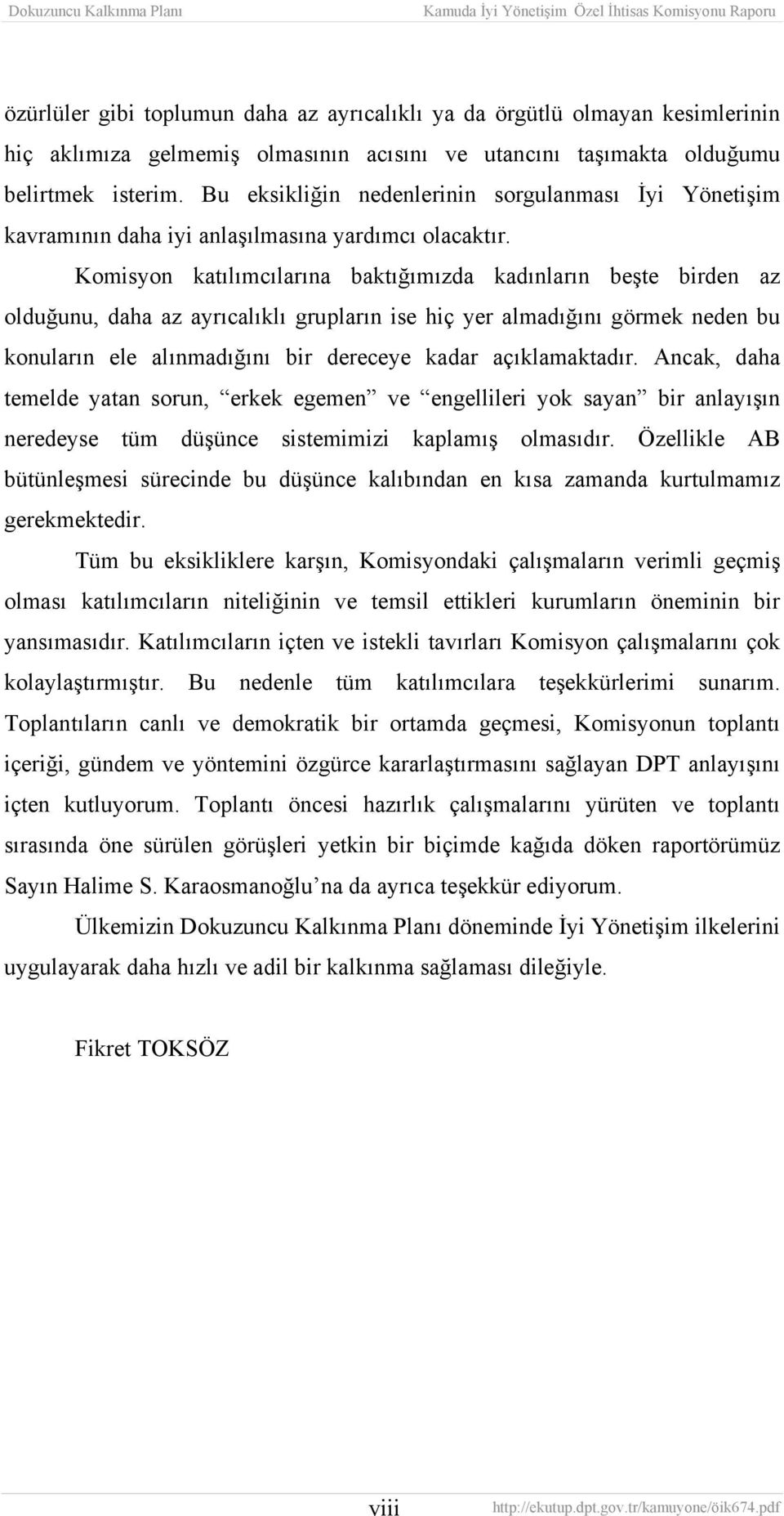 Komisyon katılımcılarına baktığımızda kadınların beşte birden az olduğunu, daha az ayrıcalıklı grupların ise hiç yer almadığını görmek neden bu konuların ele alınmadığını bir dereceye kadar