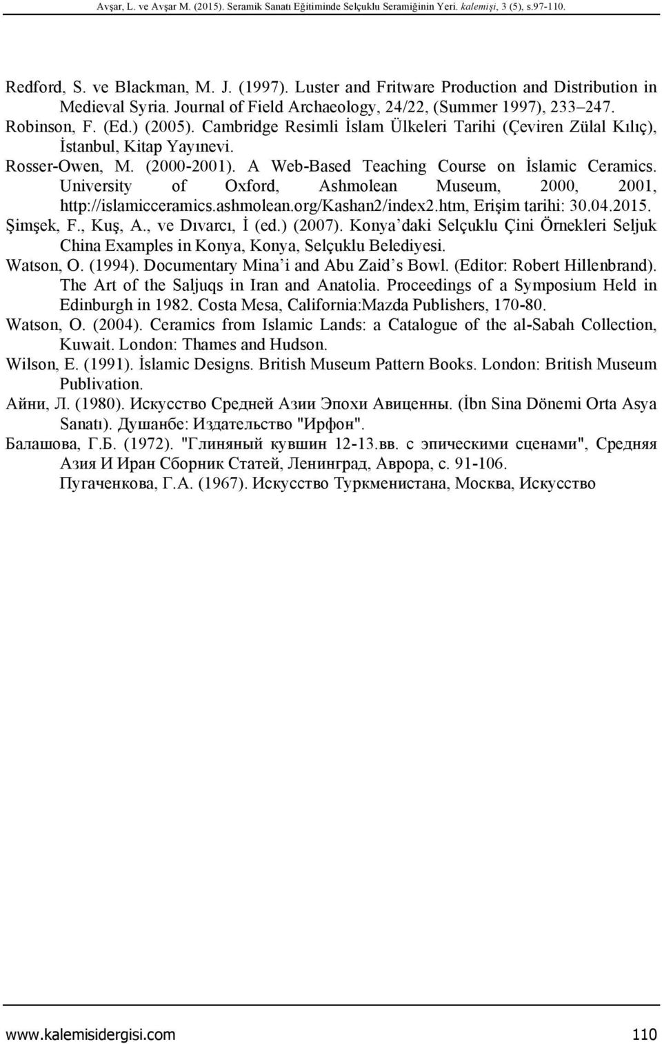 Cambridge Resimli İslam Ülkeleri Tarihi (Çeviren Zülal Kılıç), İstanbul, Kitap Yayınevi. Rosser-Owen, M. (2000-2001). A Web-Based Teaching Course on İslamic Ceramics.