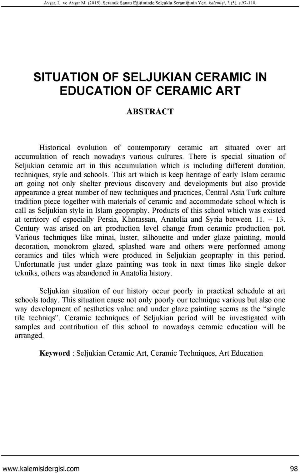 There is special situation of Seljukian ceramic art in this accumulation which is including different duration, techniques, style and schools.