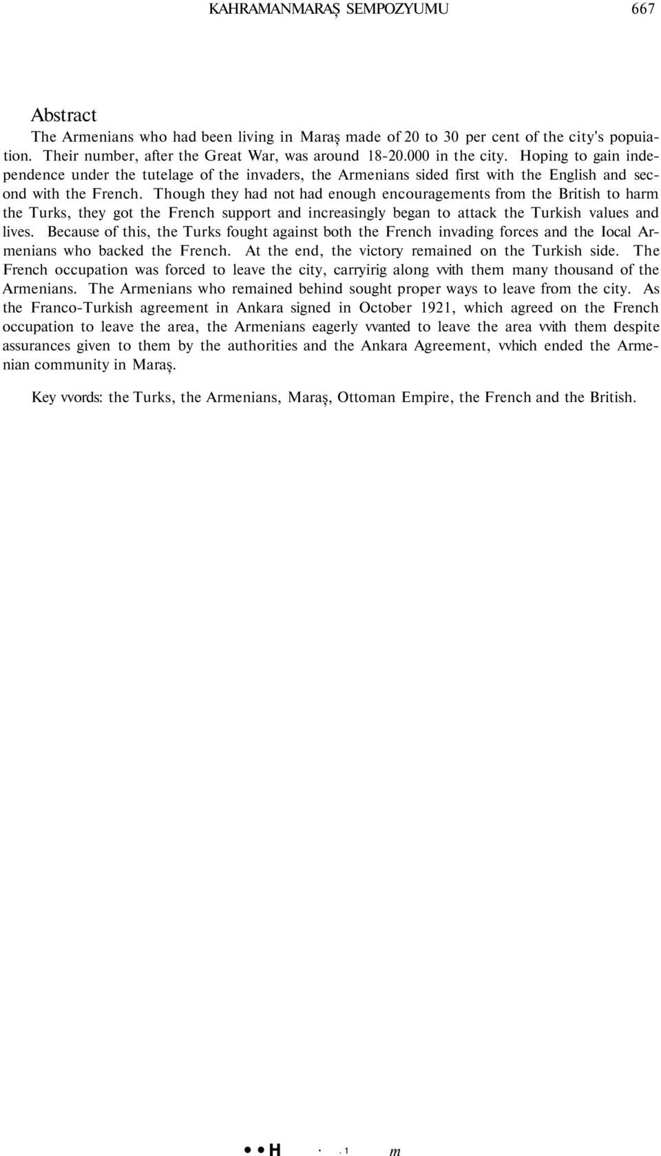 Though they had not had enough encouragements from the British to harm the Turks, they got the French support and increasingly began to attack the Turkish values and lives.