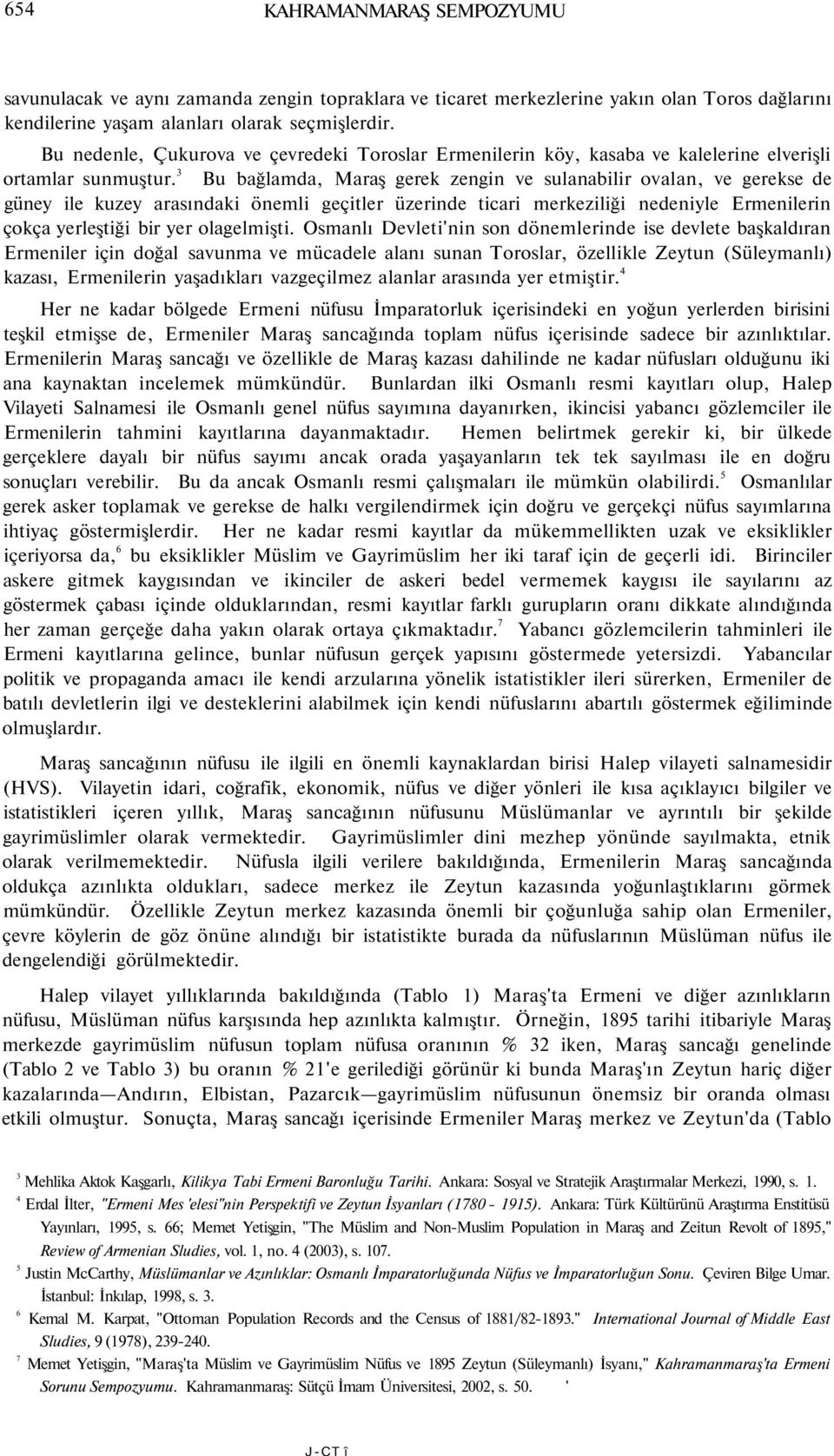 3 Bu bağlamda, Maraş gerek zengin ve sulanabilir ovalan, ve gerekse de güney ile kuzey arasındaki önemli geçitler üzerinde ticari merkeziliği nedeniyle Ermenilerin çokça yerleştiği bir yer