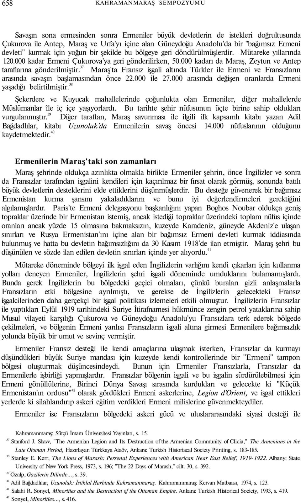 000 kadarı da Maraş, Zeytun ve Antep taraflarına gönderilmiştir. 37 Maraş'ta Fransız işgali altında Türkler ile Ermeni ve Fransızların arasında savaşın başlamasından önce 22.000 ile 27.