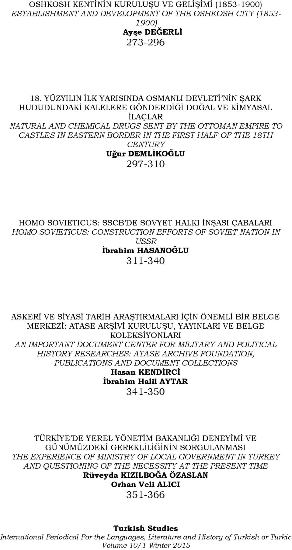 FIRST HALF OF THE 18TH CENTURY Uğur DEMLİKOĞLU 297-310 HOMO SOVIETICUS: SSCB DE SOVYET HALKI İNŞASI ÇABALARI HOMO SOVIETICUS: CONSTRUCTION EFFORTS OF SOVIET NATION IN USSR İbrahim HASANOĞLU 311-340