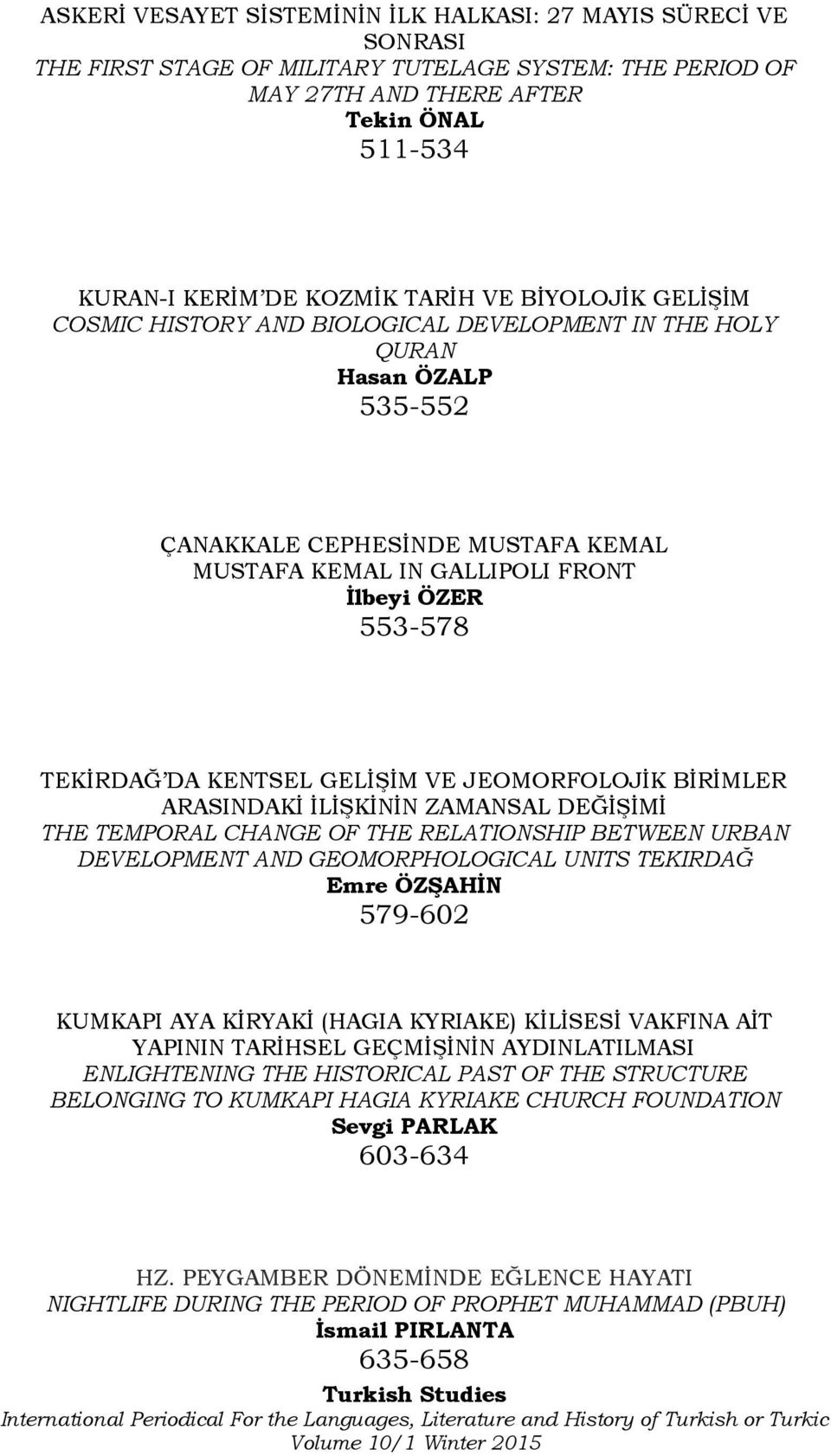 DA KENTSEL GELİŞİM VE JEOMORFOLOJİK BİRİMLER ARASINDAKİ İLİŞKİNİN ZAMANSAL DEĞİŞİMİ THE TEMPORAL CHANGE OF THE RELATIONSHIP BETWEEN URBAN DEVELOPMENT AND GEOMORPHOLOGICAL UNITS TEKIRDAĞ Emre ÖZŞAHİN