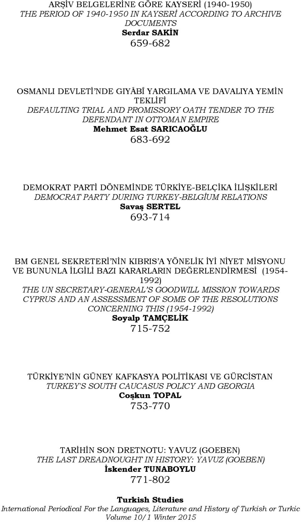 RELATIONS Savaş SERTEL 693-714 BM GENEL SEKRETERİ NİN KIBRIS A YÖNELİK İYİ NİYET MİSYONU VE BUNUNLA İLGİLİ BAZI KARARLARIN DEĞERLENDİRMESİ (1954-1992) THE UN SECRETARY-GENERAL S GOODWILL MISSION