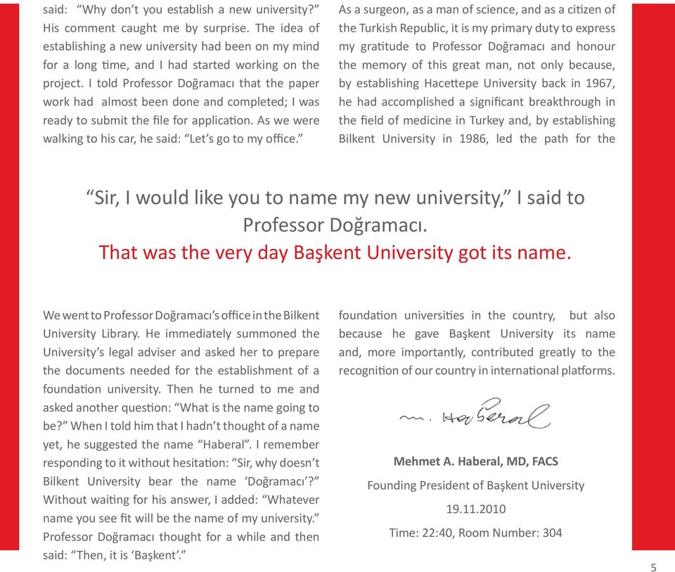 I told Professor Doğramacı that the paper work had almost been done and completed; I was ready to submit the file for application. As we were walking to his car, he said: Let s go to my office.