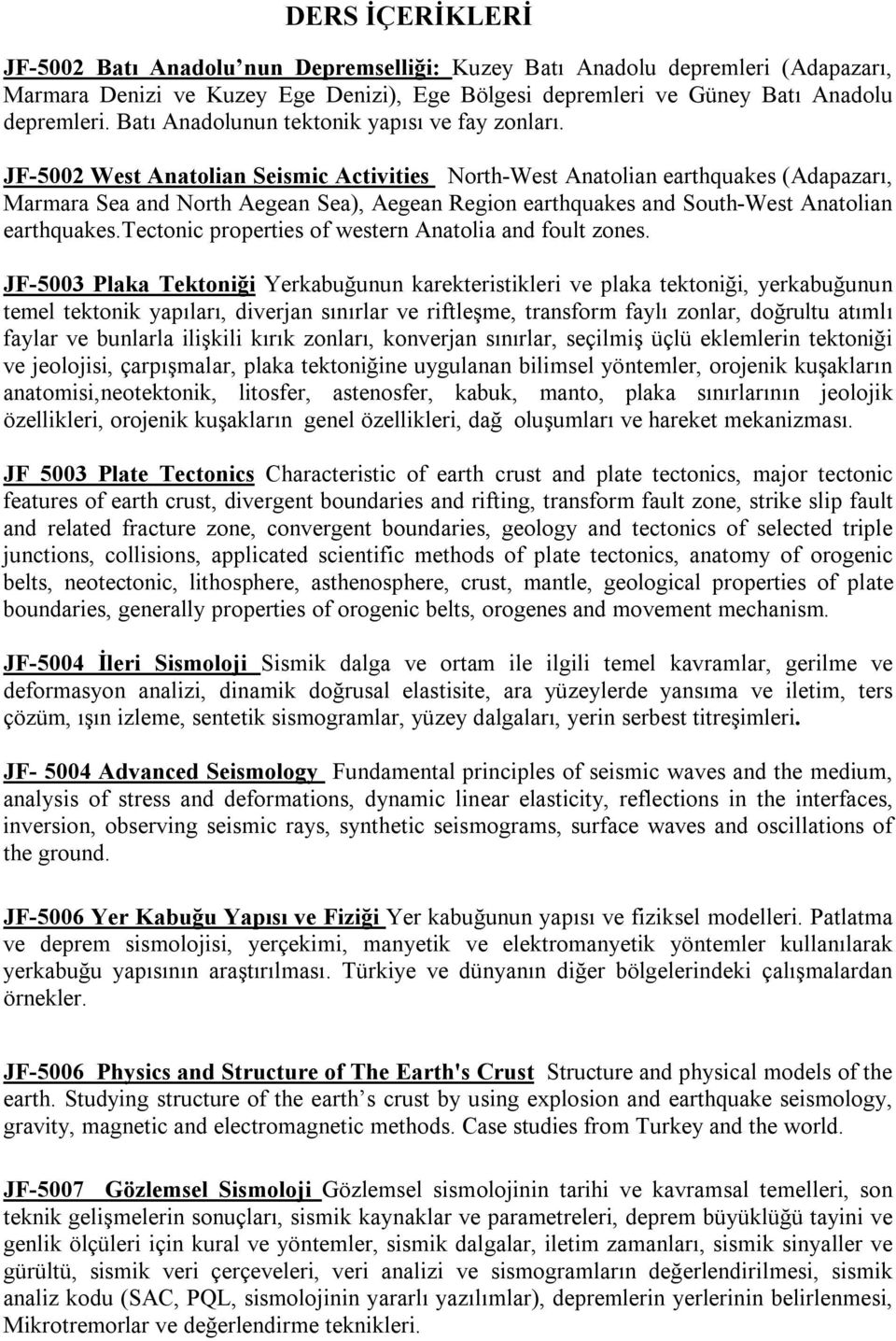 JF-5002 West Anatolian Seismic Activities North-West Anatolian earthquakes (Adapazarı, Marmara Sea and North Aegean Sea), Aegean Region earthquakes and South-West Anatolian earthquakes.