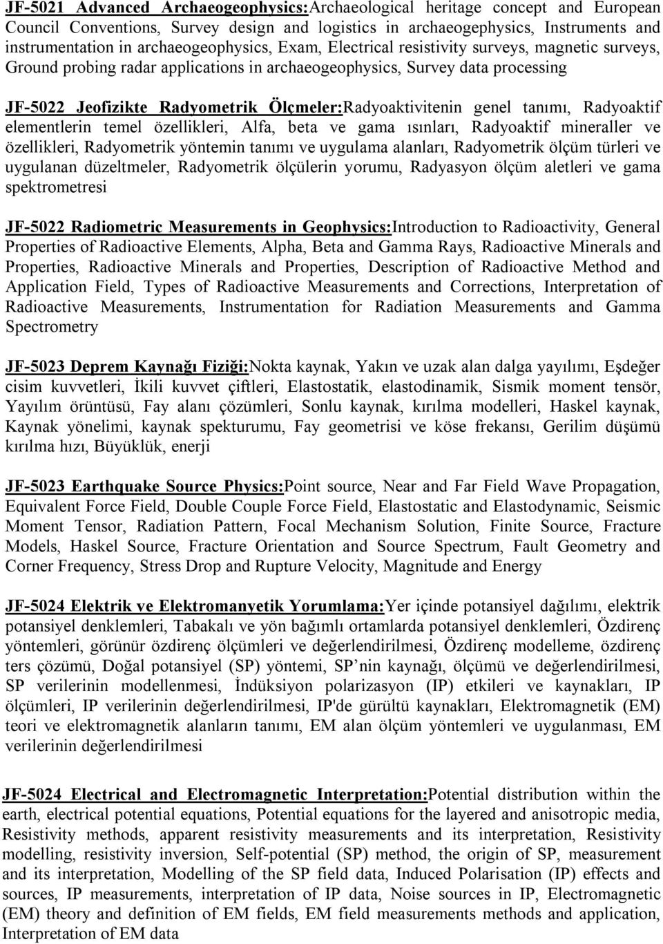 Ölçmeler:Radyoaktivitenin genel tanımı, Radyoaktif elementlerin temel özellikleri, Alfa, beta ve gama ısınları, Radyoaktif mineraller ve özellikleri, Radyometrik yöntemin tanımı ve uygulama alanları,