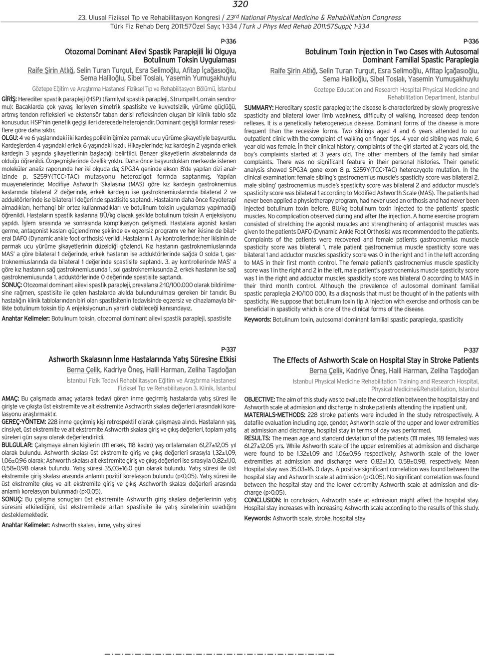 sendromu): Bacaklarda çok yavafl ilerleyen simetrik spastisite ve kuvvetsizlik, yürüme güçlü ü, artm fl tendon refleksleri ve ekstensör taban derisi refleksinden oluflan bir klinik tablo söz