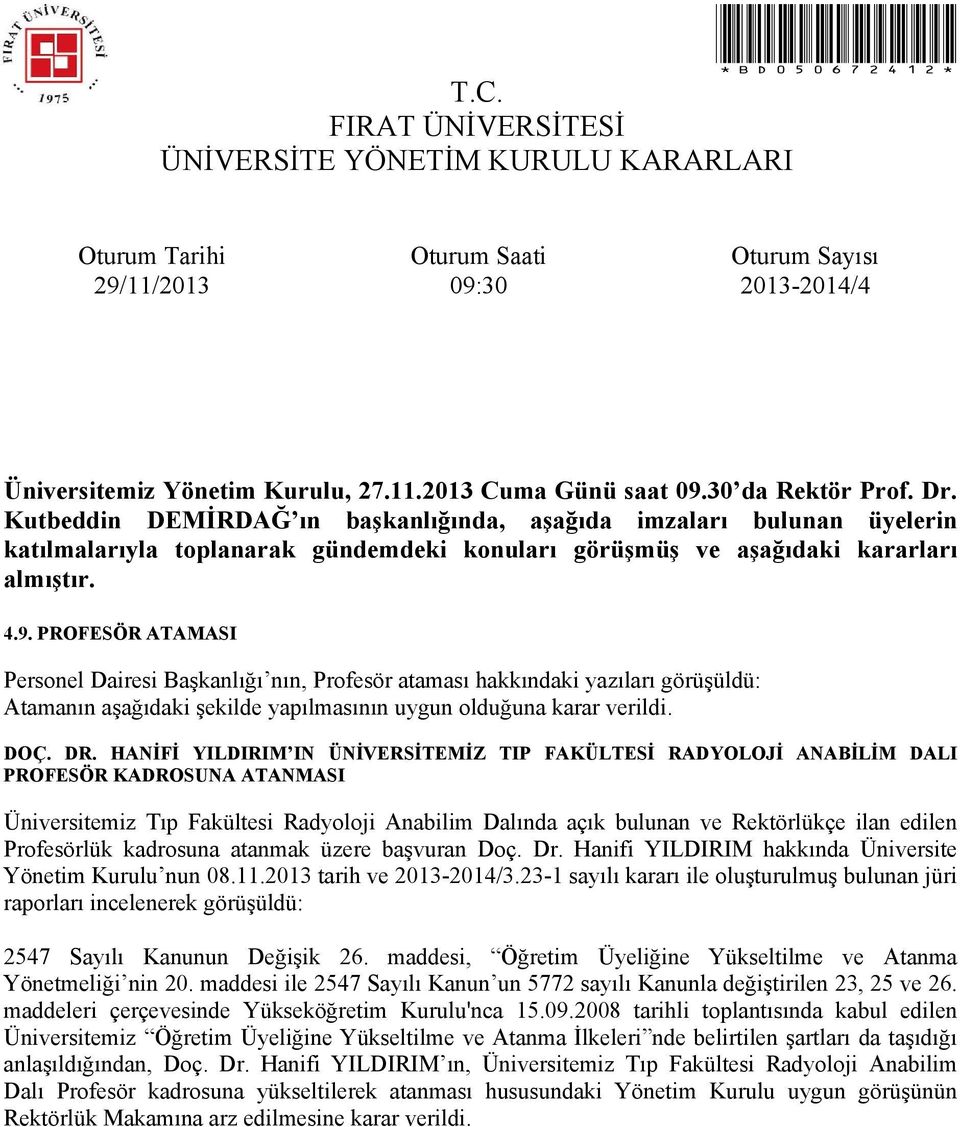 Profesörlük kadrosuna atanmak üzere başvuran Doç. Dr. Hanifi YILDIRIM hakkında Üniversite Yönetim Kurulu nun 08.11.2013 tarih ve 2013-2014/3.