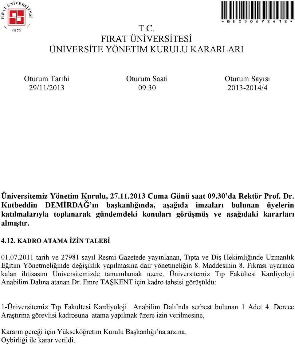 Maddesinin 8. Fıkrası uyarınca kalan ihtisasını Üniversitemizde tamamlamak üzere, Üniversitemiz Tıp Fakültesi Kardiyoloji Anabilim Dalına atanan Dr.