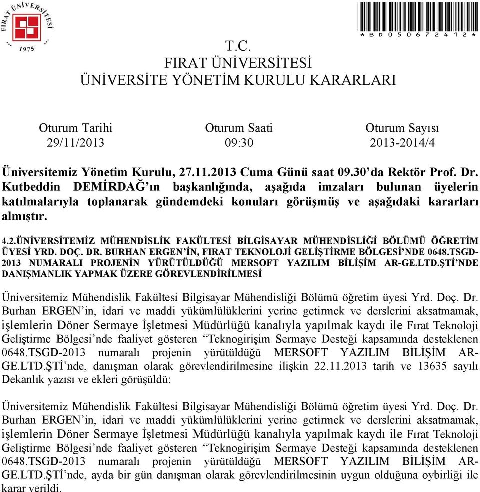 ŞTİ NDE DANIŞMANLIK YAPMAK ÜZERE GÖREVLENDİRİLMESİ Üniversitemiz Mühendislik Fakültesi Bilgisayar Mühendisliği Bölümü öğretim üyesi Yrd. Doç. Dr.