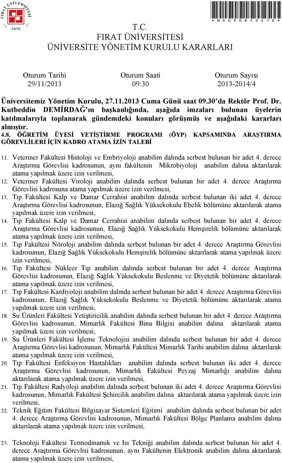 Veteriner Fakültesi Viroloji anabilim dalında serbest bulunan bir adet 4. derece Araştırma Görevlisi kadrosuna atama yapılmak üzere izin verilmesi, 13.