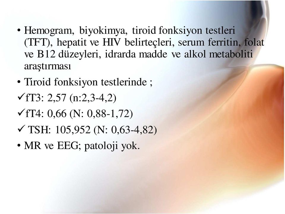 alkol metaboliti araştırması Tiroid fonksiyon testlerinde ; ft3: 2,57