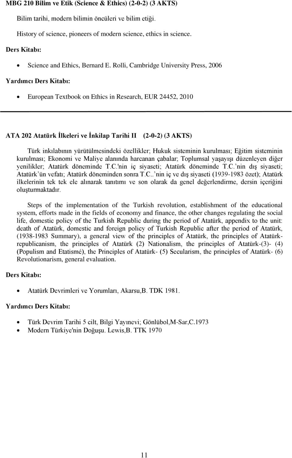 Rolli, Cambridge University Press, 2006 Yardımcı European Textbook on Ethics in Research, EUR 24452, 2010 ATA 202 Atatürk İlkeleri ve İnkilap Tarihi II (2-0-2) (3 AKTS) Türk inkılabının