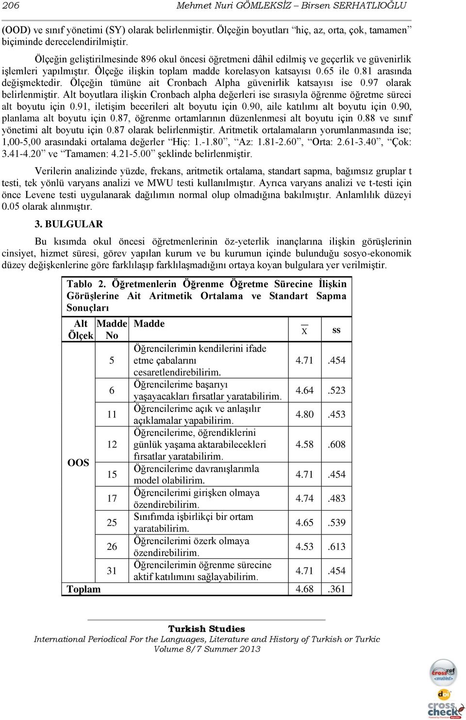 81 arasında değişmektedir. Ölçeğin tümüne ait Cronbach Alpha güvenirlik katsayısı ise 0.97 olarak belirlenmiştir.