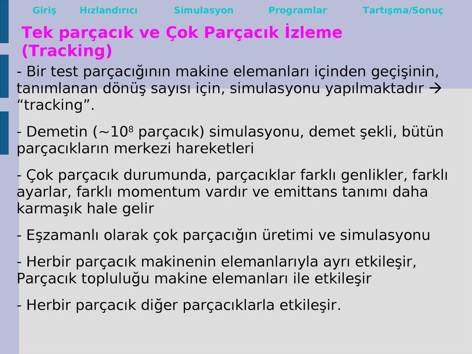 - Demetin (~108 parçacık) simulasyonu, demet şekli, bütün parçacıkların merkezi hareketleri - Çok parçacık durumunda, parçacıklar farklı genlikler, farklı