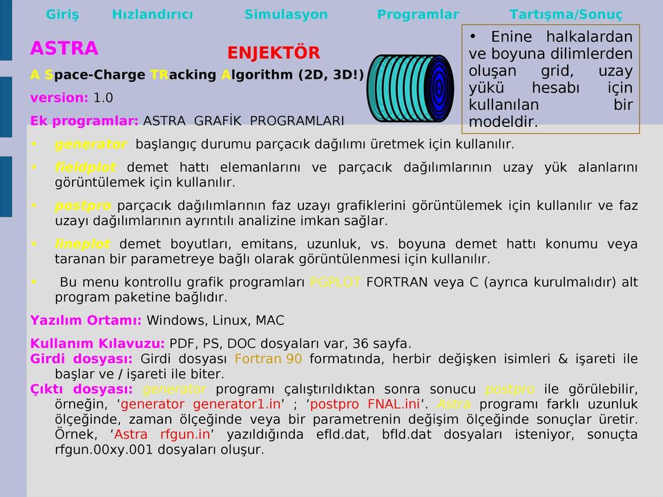 generator başlangıç durumu parçacık dağılımı üretmek için kullanılır. fieldplot demet hattı elemanlarını ve parçacık dağılımlarının uzay yük alanlarını görüntülemek için kullanılır.