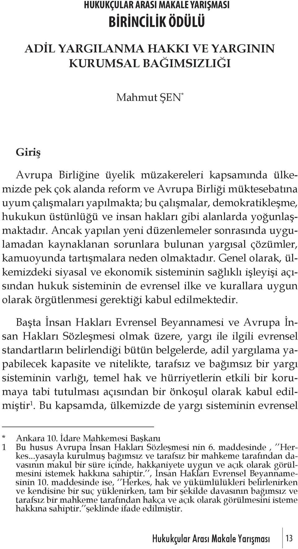 Ancak yapılan yeni düzenlemeler sonrasında uygulamadan kaynaklanan sorunlara bulunan yargısal çözümler, kamuoyunda tartışmalara neden olmaktadır.