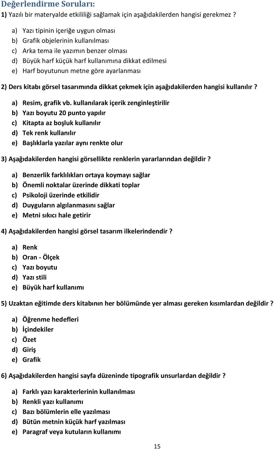 ayarlanması 2) Ders kitabı görsel tasarımında dikkat çekmek için aşağıdakilerden hangisi kullanılır? a) Resim, grafik vb.