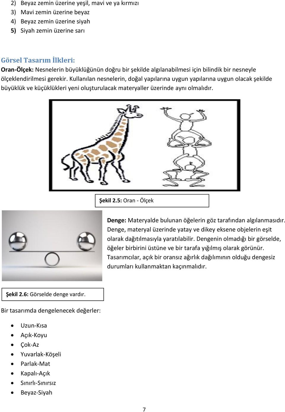 Kullanılan nesnelerin, doğal yapılarına uygun yapılarına uygun olacak şekilde büyüklük ve küçüklükleri yeni oluşturulacak materyaller üzerinde aynı olmalıdır. Şekil 2.