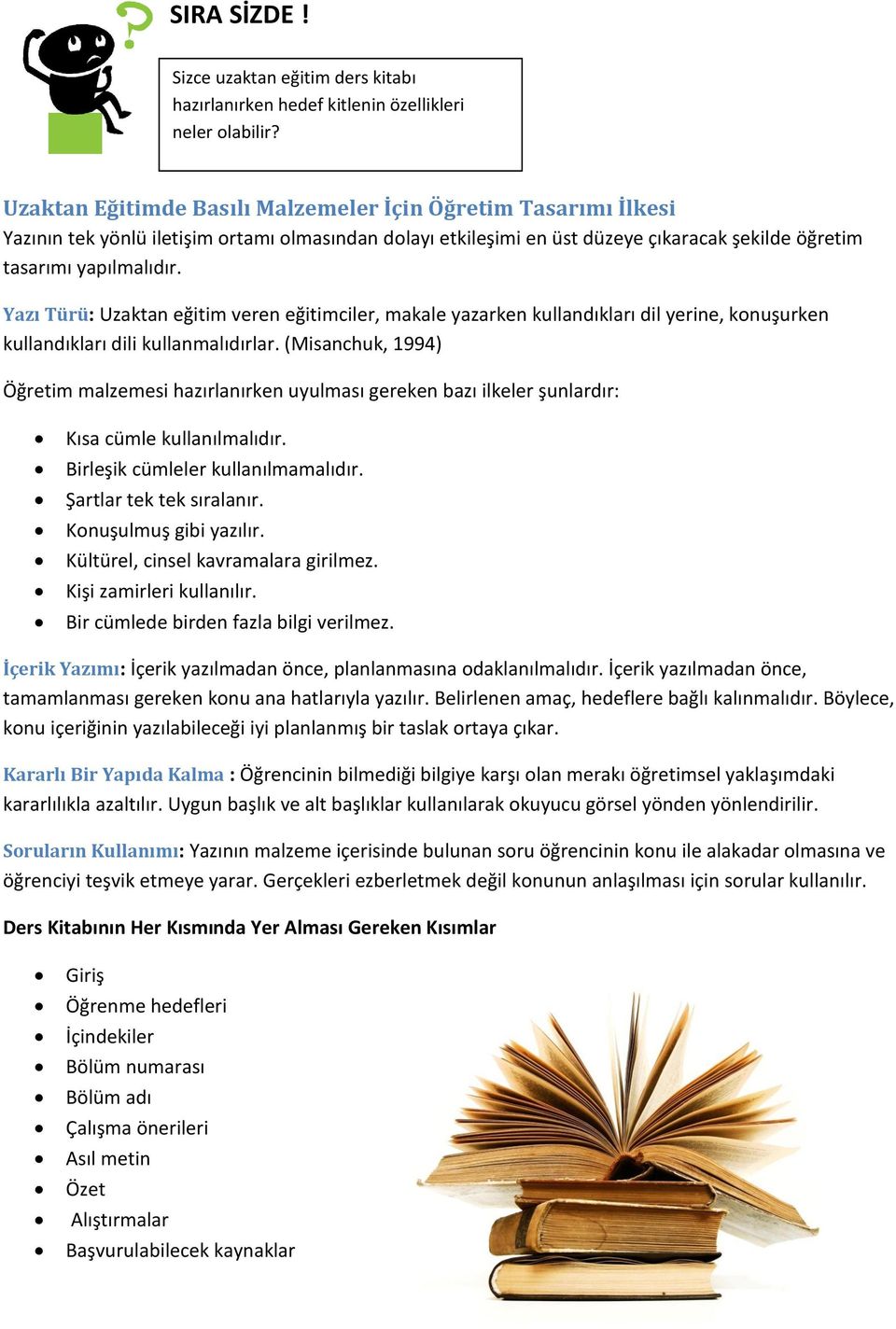 Yazı Türü: Uzaktan eğitim veren eğitimciler, makale yazarken kullandıkları dil yerine, konuşurken kullandıkları dili kullanmalıdırlar.