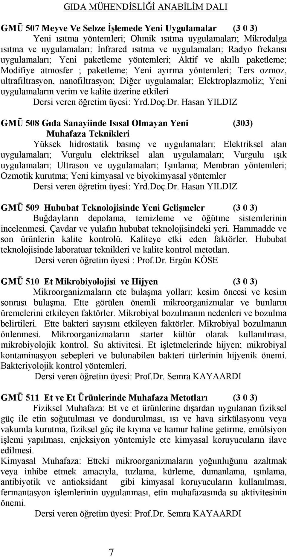 Elektroplazmoliz; Yeni uygulamaların verim ve kalite üzerine etkileri Dersi veren öğretim üyesi: Yrd.Doç.Dr.