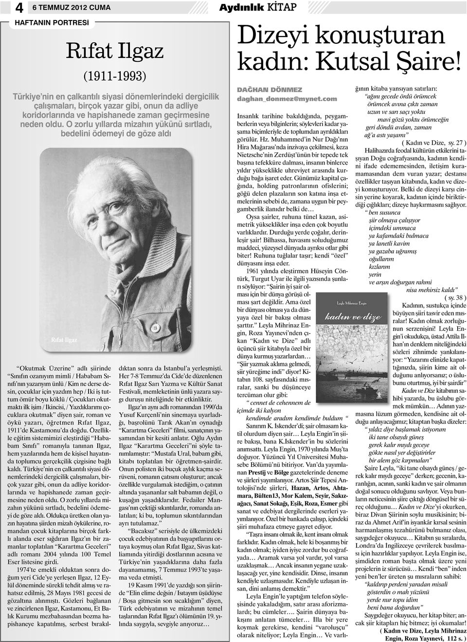 O zorlu y llarda mizah n yükünü s rtlad, bedelini ödemeyi de göze ald Rıfat Ilgaz Okutmak Üzerine adlı şiirinde Sınıfın ozanıyım mimli / Hababam Sınıfı nın yazarıyım ünlü / Kim ne derse desin,