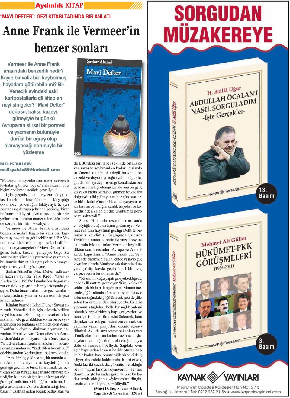 Mavi Defter do usu, bat s, kuzeyi, güneyiyle bugünkü Avrupa'n n iirsel bir portresi ve yazman n bütünüyle dürüst bir u ra olup olamayaca sorusuyla bir yüzle me MELİS YALÇIN melisyalcin89@hotmail.