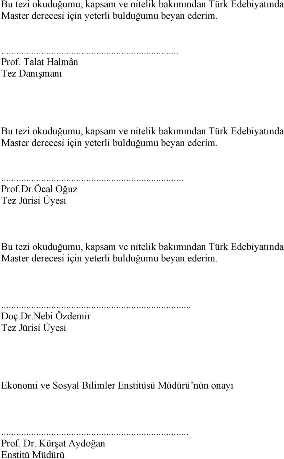 Öcal Oğuz Tez Jürisi Üyesi Bu tezi okuduğumu, kapsam ve nitelik bakımından Türk Edebiyatında Master derecesi için yeterli bulduğumu beyan