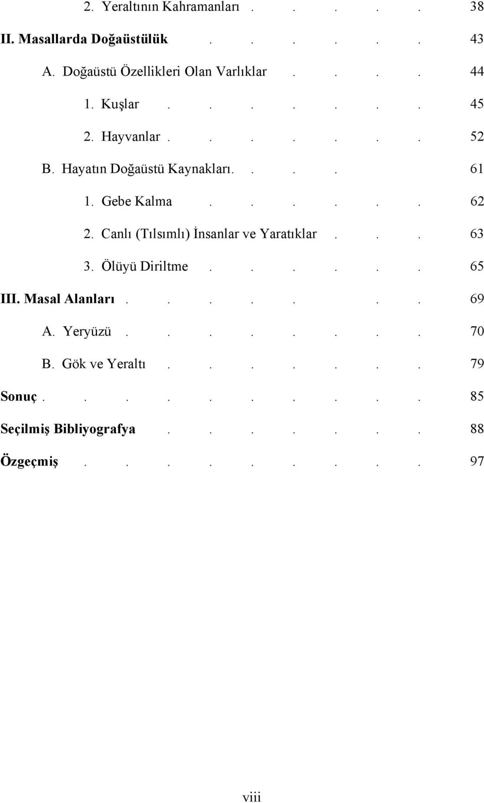 Canlı (Tılsımlı) İnsanlar ve Yaratıklar... 63 3. Ölüyü Diriltme...... 65 III. Masal Alanları....... 69 A. Yeryüzü.