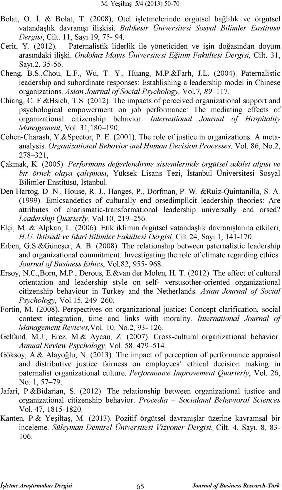 F., Wu, T. Y., Huang, M.P.&Farh, J.L. (2004). Paternalistic leadership and subordinate responses: Establishing a leadership model in Chinese organizations. Asian Journal of Social Psychology, Vol.