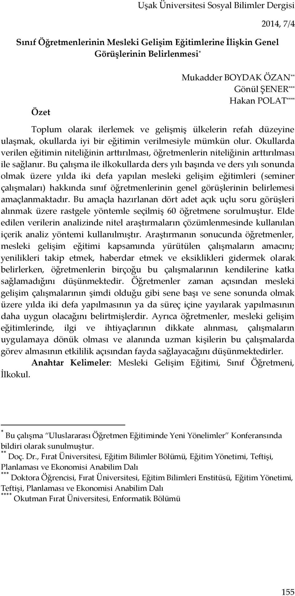 Okullarda verilen eğitimin niteliğinin arttırılması, öğretmenlerin niteliğinin arttırılması ile sağlanır.