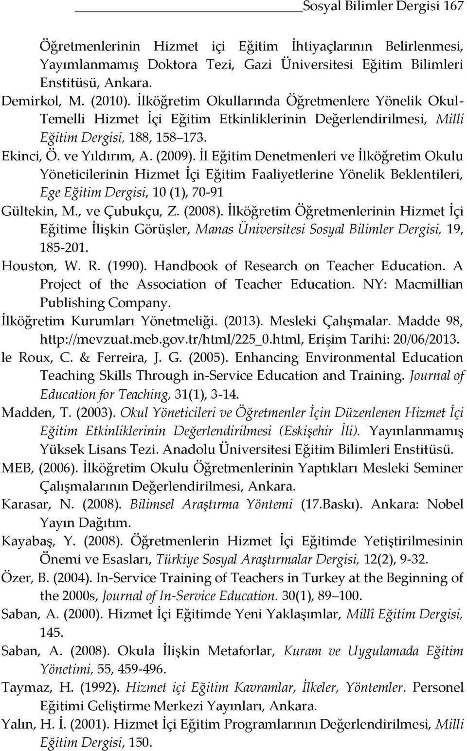 İl Eğitim Denetmenleri ve İlköğretim Okulu Yöneticilerinin Hizmet İçi Eğitim Faaliyetlerine Yönelik Beklentileri, Ege Eğitim Dergisi, 10 (1), 70-91 Gültekin, M., ve Çubukçu, Z. (2008).