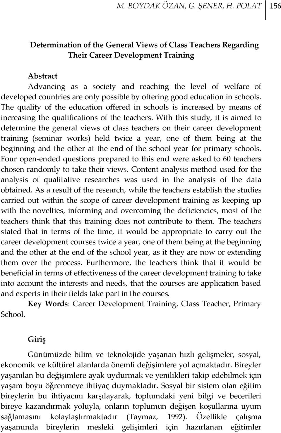 only possible by offering good education in schools. The quality of the education offered in schools is increased by means of increasing the qualifications of the teachers.