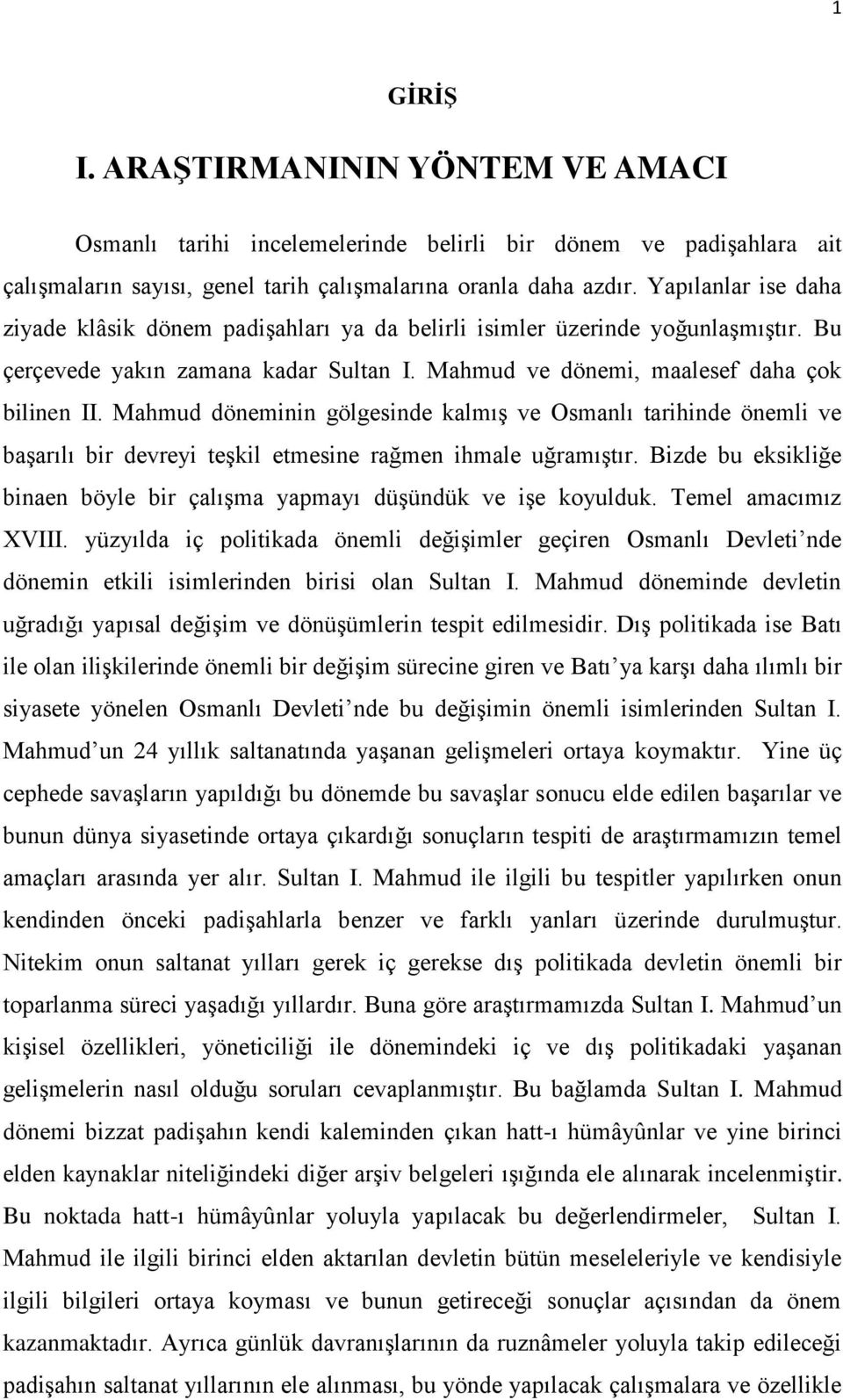 Mahmud döneminin gölgesinde kalmıģ ve Osmanlı tarihinde önemli ve baģarılı bir devreyi teģkil etmesine rağmen ihmale uğramıģtır.