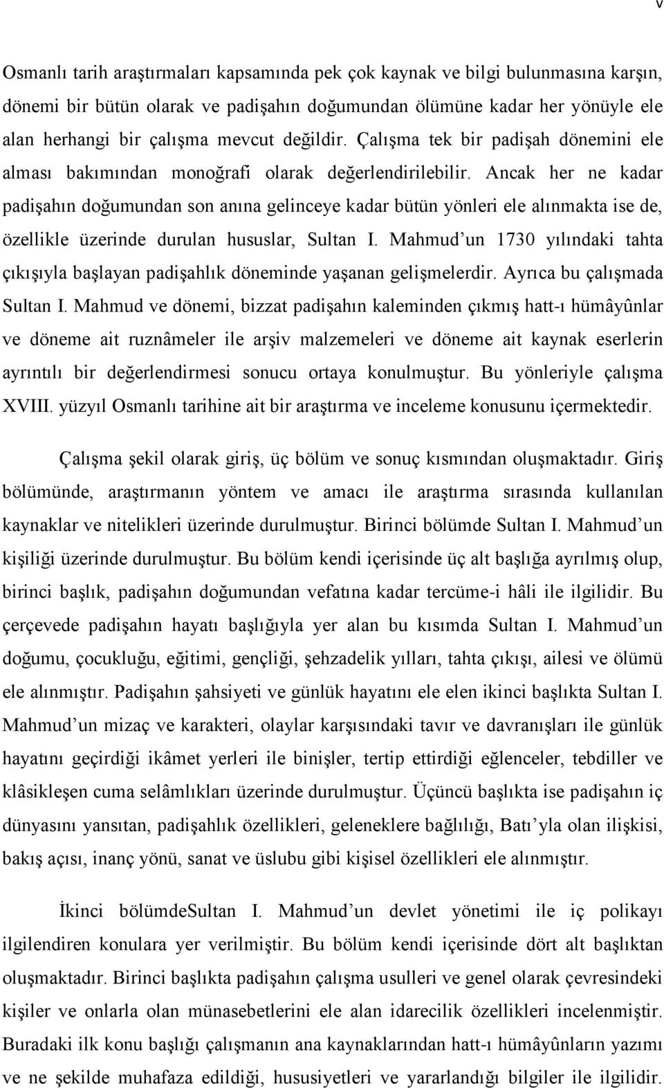 Ancak her ne kadar padiģahın doğumundan son anına gelinceye kadar bütün yönleri ele alınmakta ise de, özellikle üzerinde durulan hususlar, Sultan I.