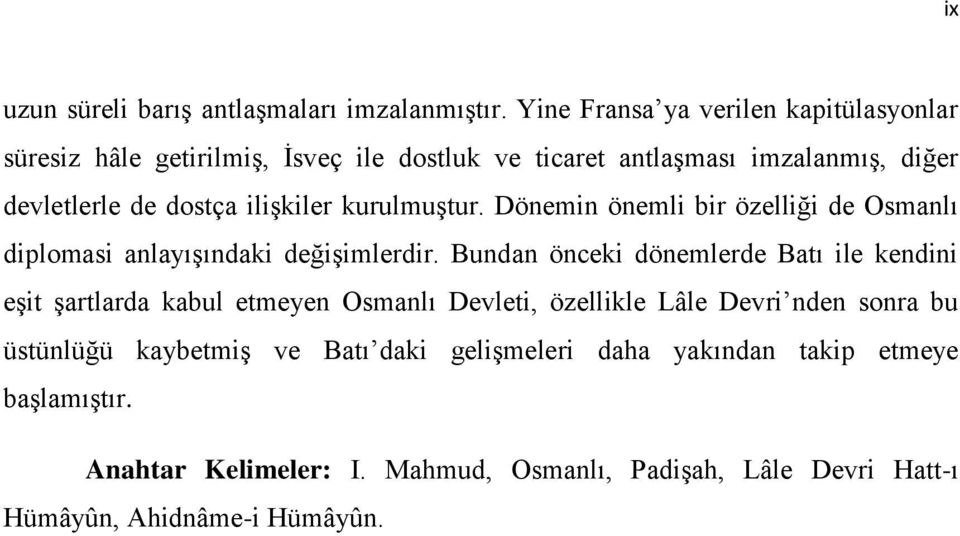 iliģkiler kurulmuģtur. Dönemin önemli bir özelliği de Osmanlı diplomasi anlayıģındaki değiģimlerdir.