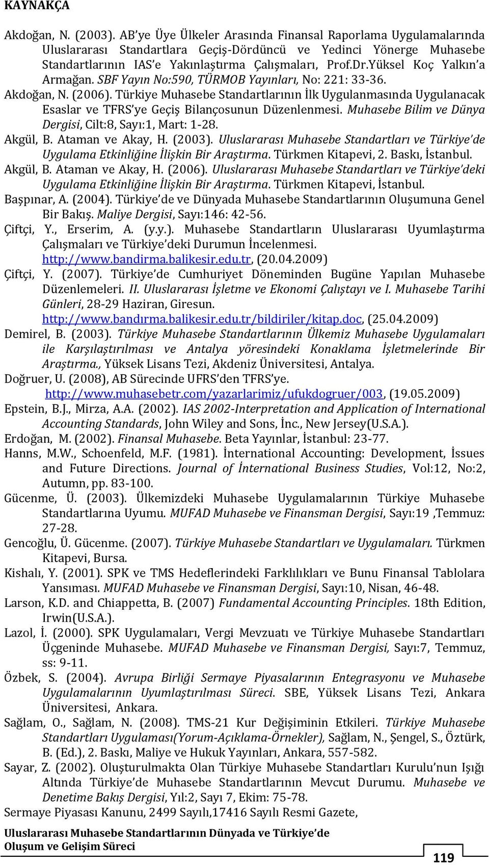 Yüksel Koç Yalkın a Armağan. SBF Yayın No:590, TÜRMOB Yayınları, No: 221: 33-36. Akdoğan, N. (2006).