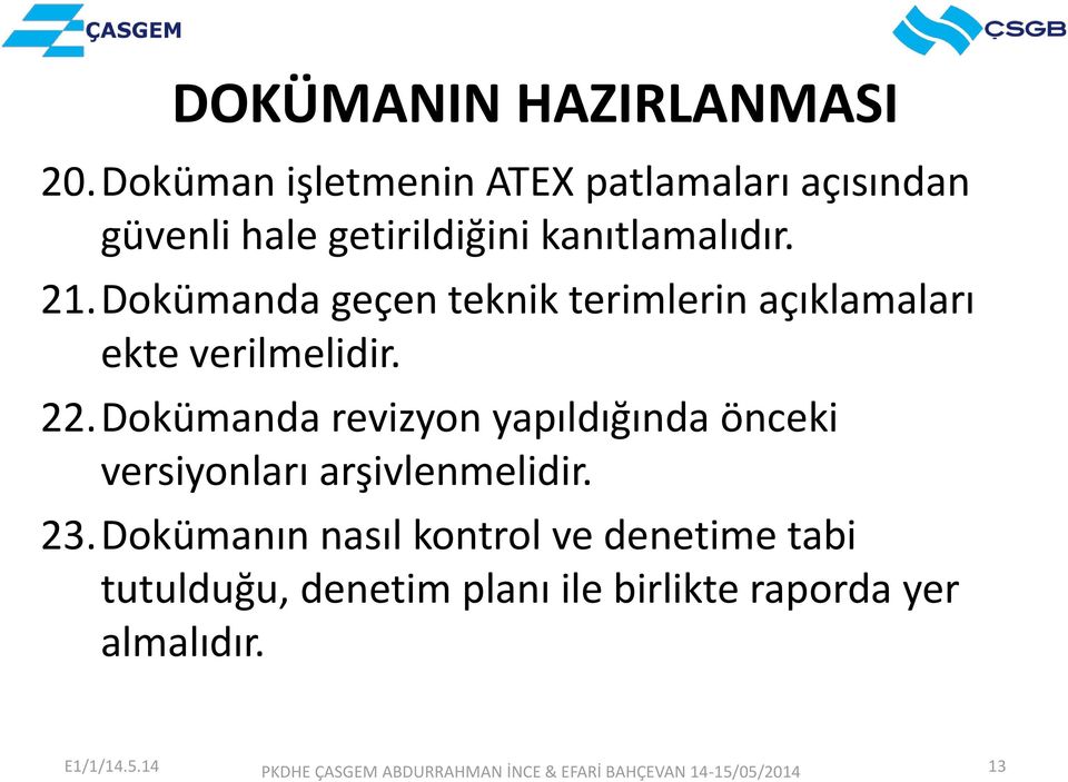 Dokümanda geçen teknik terimlerin açıklamaları ekte verilmelidir. 22.