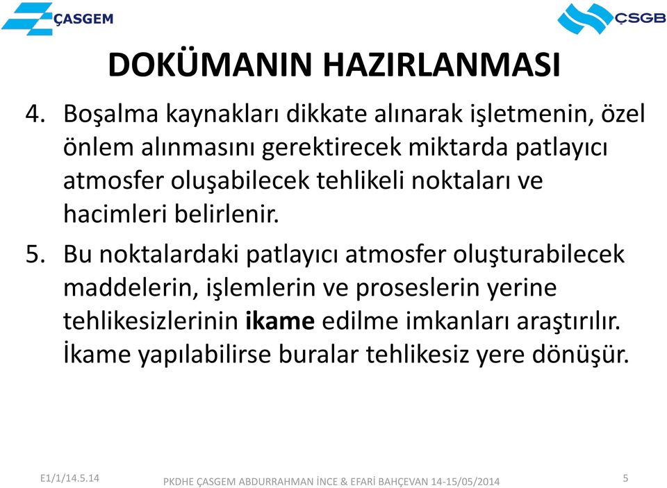 atmosfer oluşabilecek tehlikeli noktaları ve hacimleri belirlenir. 5.