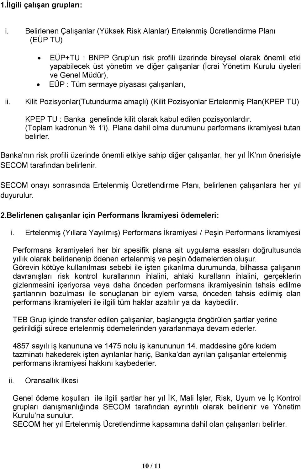 (İcrai Yönetim Kurulu üyeleri ve Genel Müdür), EÜP : Tüm sermaye piyasası çalışanları, Kilit Pzisynlar(Tutundurma amaçlı) (Kilit Pzisynlar Ertelenmiş Plan(KPEP TU) KPEP TU : Banka genelinde kilit