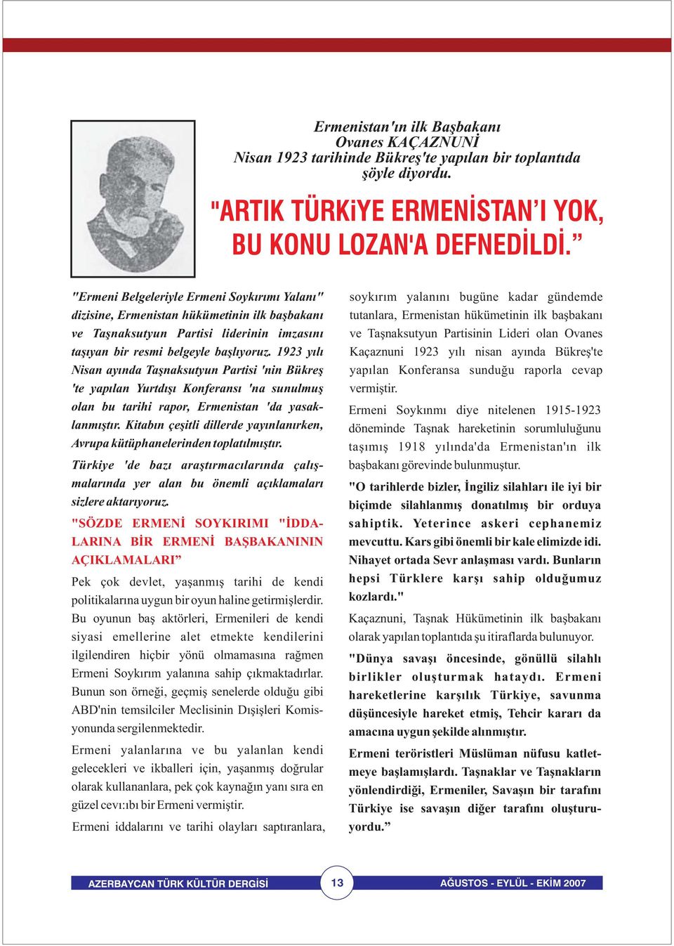 1923 yılı Nisan ayında Taşnaksutyun Partisi 'nin Bükreş 'te yapılan Yurtdışı Konferansı 'na sunulmuş olan bu tarihi rapor, Ermenistan 'da yasaklanmıştır.