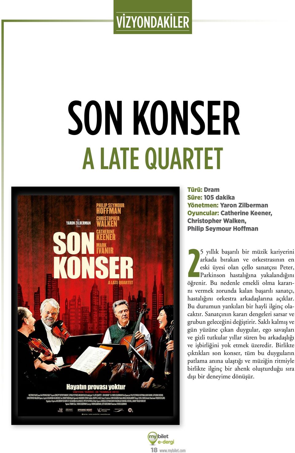 Bu nedenle emekli olma kararını vermek zorunda kalan başarılı sanatçı, hastalığını orkestra arkadaşlarına açıklar. Bu durumun yankıları bir hayli ilginç olacaktır.