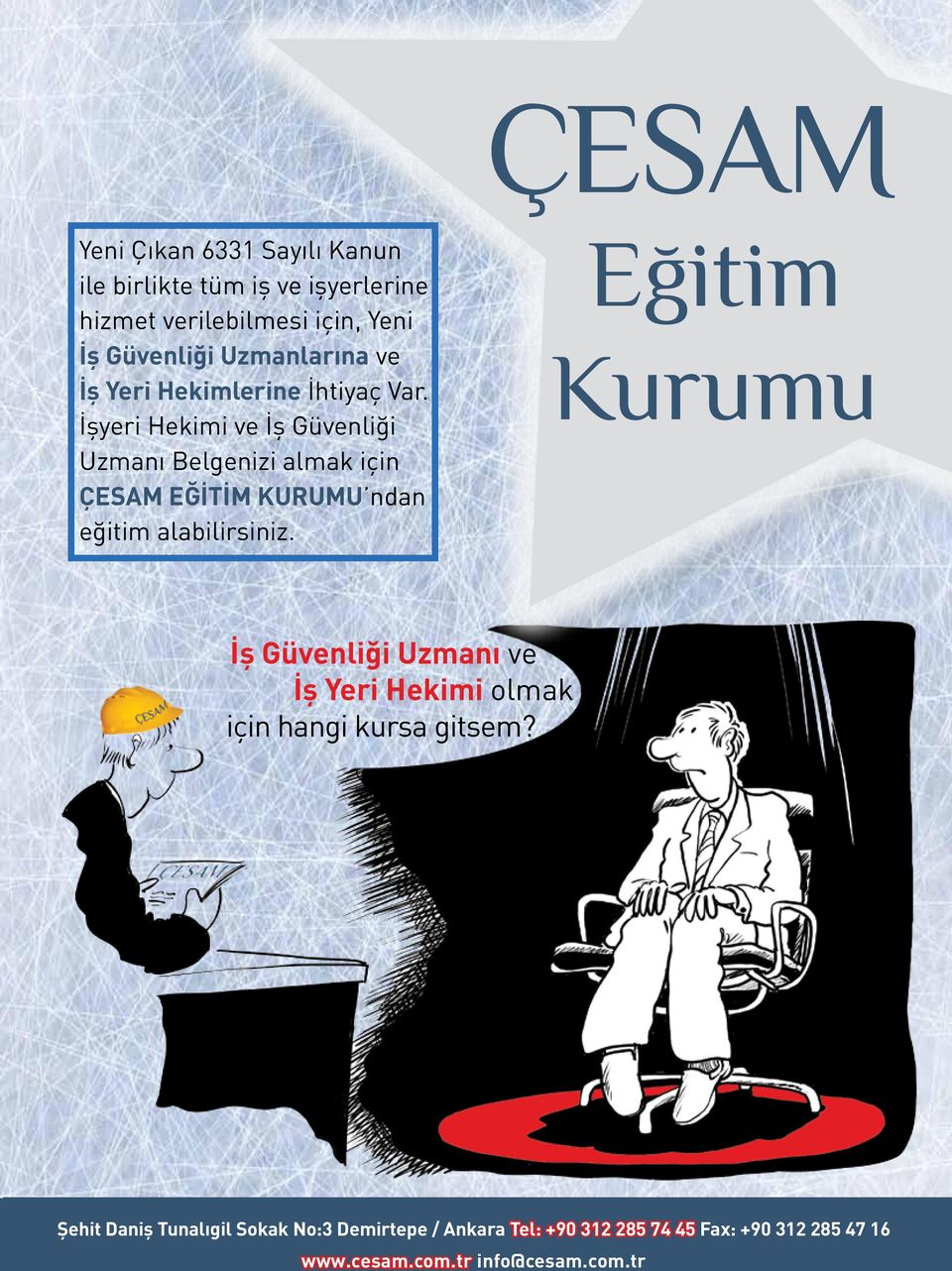 İşyeri Hekimi ve İş Güvenliği Uzmanı Belgenizi almak için ÇESAM EĞİTİM KURUMU ndan eğitim alabilirsiniz.