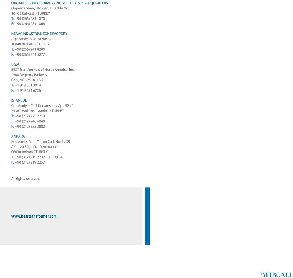 F: +90 (266) 241 5277 U.S.A. BEST Transformers of North America, Inc. 2500 Regency Parkway Cary, NC 27518 U.S.A. T: +1 919 654 3014 F: +1 919 654 6726 ISTANBUL Cumhuriyet Cad.
