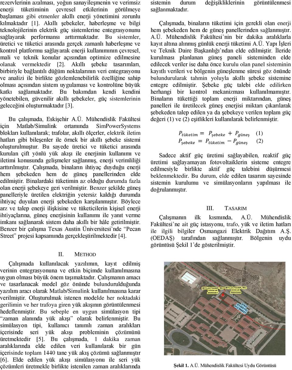 Bu sistemler, üretici ve tüketici arasında gerçek zamanlı haberleşme ve kontrol platformu sağlayarak enerji kullanımının çevresel, mali ve teknik konular açısından optimize edilmesine olanak