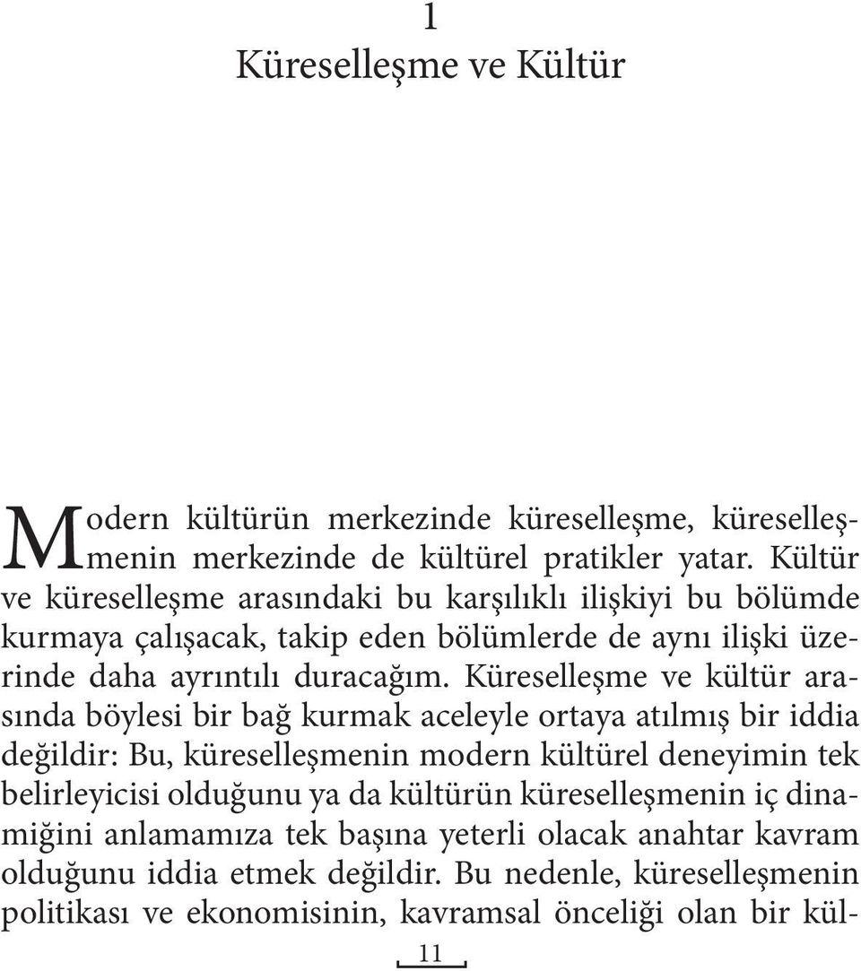 Küreselleşme ve kültür arasında böylesi bir bağ kurmak aceleyle ortaya atılmış bir iddia değildir: Bu, küreselleşmenin modern kültürel deneyimin tek belirleyicisi