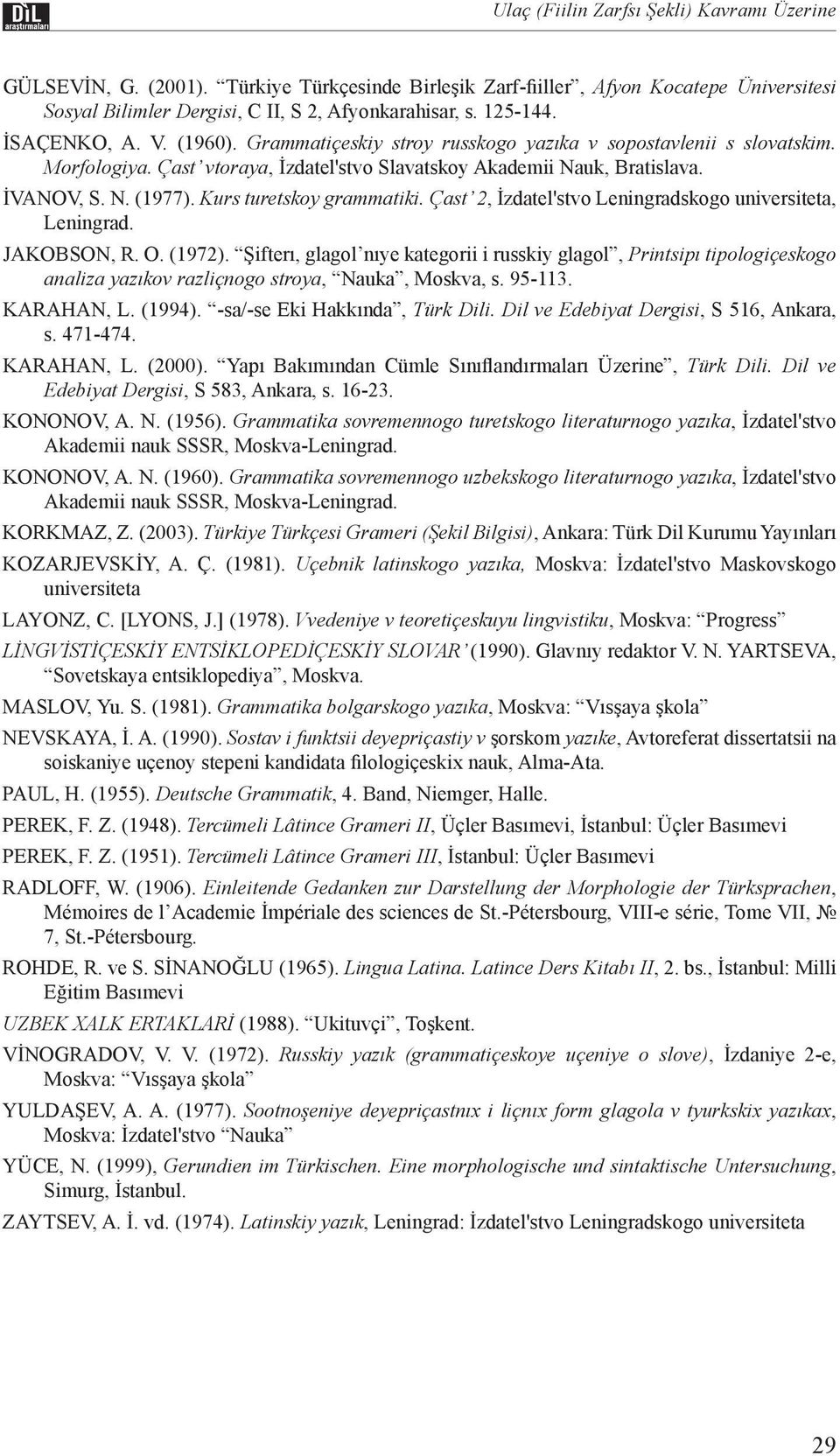 Kurs turetskoy grammatiki. Çast 2, İzdatel'stvo Leningradskogo universiteta, Leningrad. JAKOBSON, R. O. (1972).