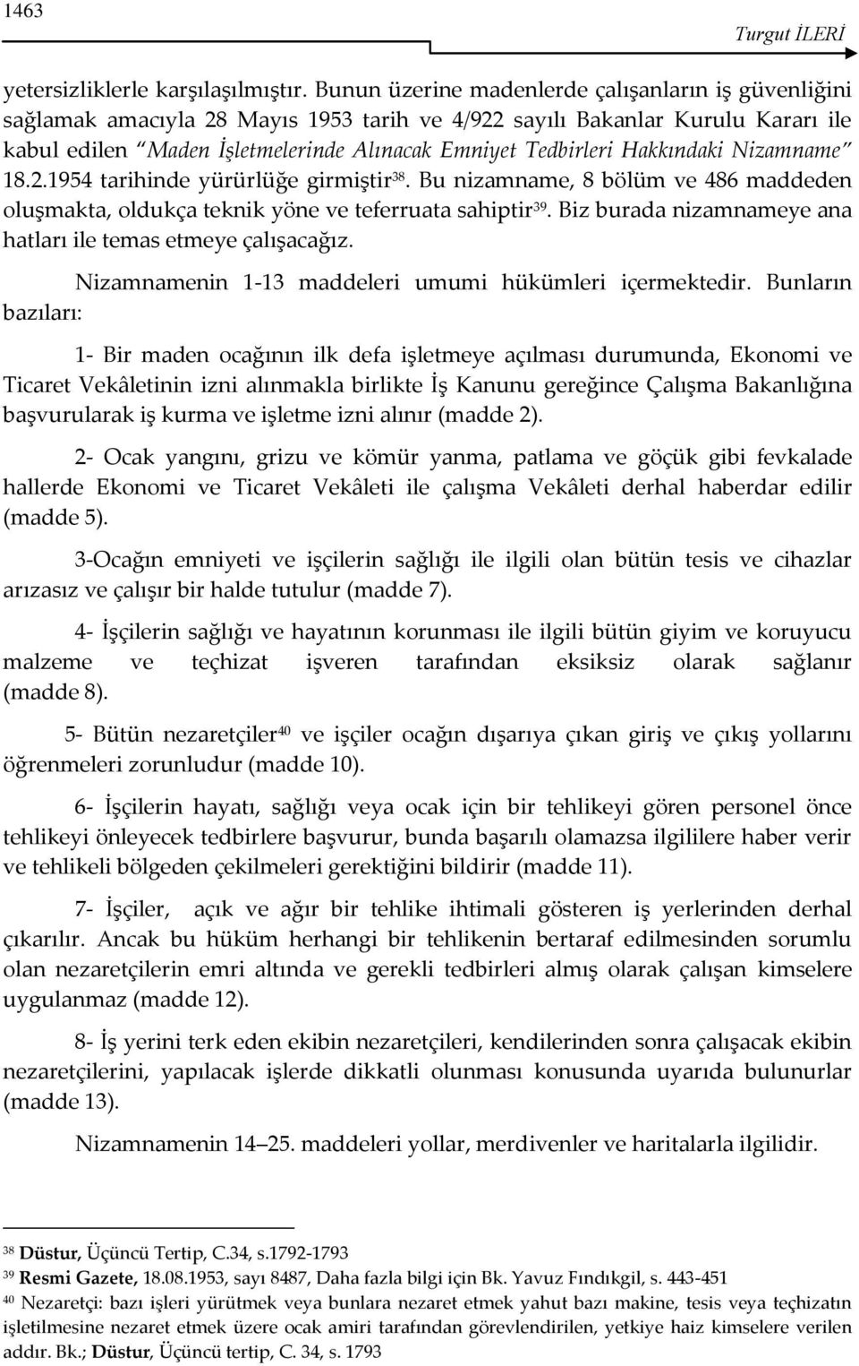 Hakkındaki Nizamname 18.2.1954 tarihinde yürürlüğe girmiştir 38. Bu nizamname, 8 bölüm ve 486 maddeden oluşmakta, oldukça teknik yöne ve teferruata sahiptir 39.